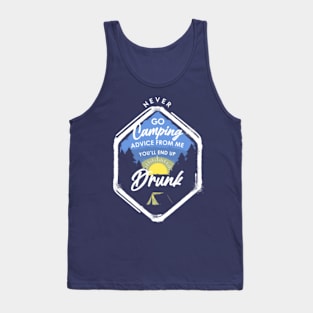 Never go Camping advice from me you'll end up drunk Tank Top